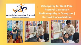 Osteopathy for Neck Pain Postural Correction  Radiculopathy in Gurugram  Dr Hari Om [upl. by Aciras]