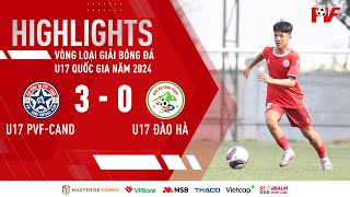 Highlights U17 PVFCAND v U17 Đào Hà  Vòng loại U17 Quốc gia 2024  Bảng A [upl. by Lias]