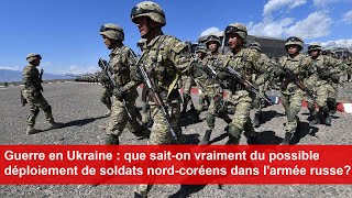 Guerre en Ukraine  que saiton du possible déploiement de soldats nordcoréens avec la Russie [upl. by Enirok]