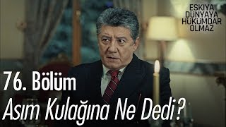 Asım kulağına ne dedi  Eşkıya Dünyaya Hükümdar Olmaz 76 Bölüm [upl. by Ennaerb]