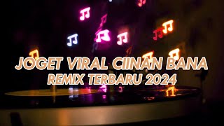 JOGET VIRAL CIINAN BANA REMIX TERBBARU 2024 [upl. by Brentt567]