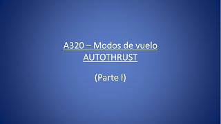 A320  Modos de vuelo AUTOTHRUST Parte I [upl. by Idalla]