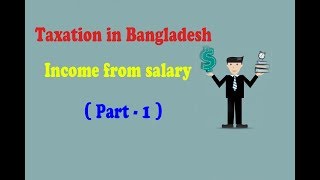 Income from salary TAXATION IN BANGLADESH  PART 1 Specially for BBA student [upl. by Corie]