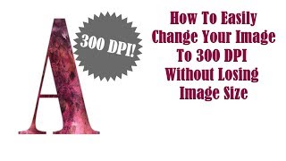 How to maintain 300dpi Without Losing Image Size [upl. by Okimat]