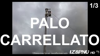 Stazione Radioamatoriale IZ8PNU  Parco Antenne 13  Creazione e installazione Palo Carrellato [upl. by Nosrettap]