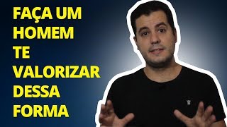 Como Fazer Um Homem Te Valorizar  Simples Assim [upl. by Onafets319]