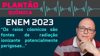 ENEM 2023  Os raios cósmicos são fontes de radiação ionizante potencialmente perigosas [upl. by Edwin]