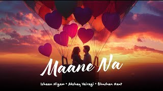 romantic song By Ishaan Nigam l Maane Na l Hindi romantic song l Latest song 2024 l New romantic [upl. by Friday774]