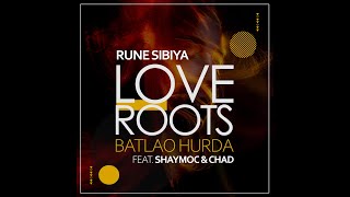 Rune Sibiya  Love Roots Batlao Hurda feat ShayMoc amp Chad [upl. by Ahseym728]