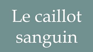 How to Pronounce Le caillot sanguin The blood clot Correctly in French [upl. by Wyly]