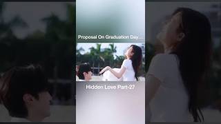 Hidden Love Part27Proposal On Graduation Daychinesedramachenzheyuanzhaolusiromanticpropose [upl. by Leahey]