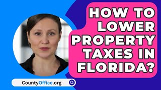 How To Lower Property Taxes In Florida  CountyOfficeorg [upl. by Kcirdec]