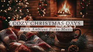 Cozy Christmas Days With Ambient Piano Music  18 Scenes  6 Hours  4K  Christmas Ambience [upl. by Ahsuas]