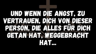 Und wenn die Angstzu vertrauendich von DIESER PERSONdie alles für dich getan hatweggebracht h [upl. by Elleina]