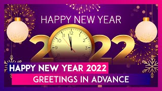 Happy New Year 2022 Greetings in Advance Send Wishes Quotes and Images to Your Loved Ones on NYE [upl. by Prescott]