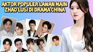 Aktor Populer Lawan Main Zhao Lusi di Drama China [upl. by Trilly]