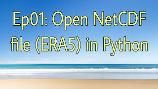 Ep01 0pen NetCDF file ERA5 reanalysis in Python [upl. by Arekat449]