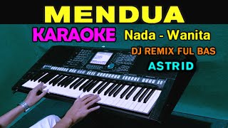 MENDUA  ASTRID  KARAOKE DJ REMIX  Nada Wanita  FULL BASS [upl. by Ahsas]