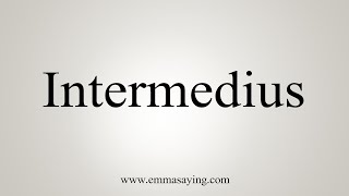 How To Say Intermedius [upl. by Aloisia]