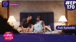 Tose Nainaa Milaai Ke  27 February 2024  Full Episode 170  Dangal TV [upl. by Jaella]