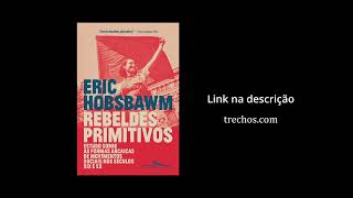 Rebeldes Primitivos por Eric Hobsbawm [upl. by Neelahtak992]