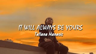 Tatiana Manaois  It Will Always Be Yours Lyrics Video [upl. by Esylla]