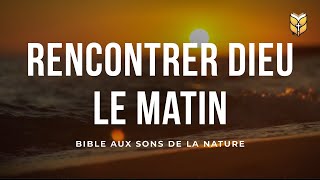 Rencontrer Dieu Le Matin  Bible Aux Sons De La Nature  🔴 En Direct [upl. by Echo]