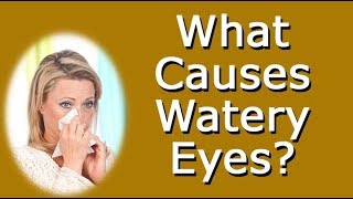 What Causes Watery Eyes [upl. by Alurd]