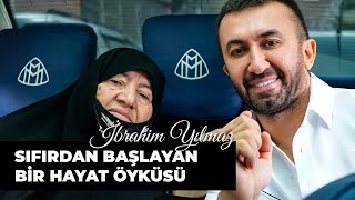 İbrahim yılmaz kimdir  Sıfırdan Başlayan Hayat Öyküsü   İBRAHİM YILMAZ BELGESELİ [upl. by Ettelimay]