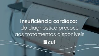 Insuficiência cardíaca do diagnóstico precoce aos tratamentos disponíveis  CUF [upl. by Retnuh35]