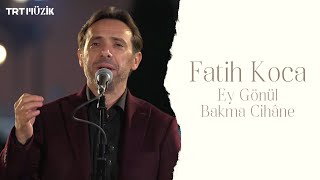 EY GÖNÜL BAKMA CİHÂNE  FATİH KOCA HD trtmuzik [upl. by Eirek]