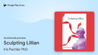 Sculpting Lillian by Iris Pachler PhD · Audiobook preview [upl. by Kaylyn]