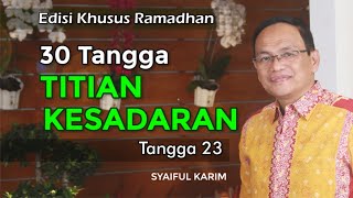 KAJIAN KHUSUS RAMADHAN  TITIAN KESADARAN  Tangga 23  SYAIFUL KARIM  BSI [upl. by Jeremie]