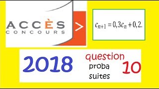 Concours ACCES 2018 Question 10proba et suites math corrigé Accès [upl. by Nordna]