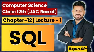 Class12th  SQL  Ch 12  Lect 1  Computer Science  JAC Board Rajan Sir computer King [upl. by Goldstein]