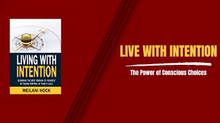 Live with Intention The Power of Conscious Choices  Full Audiobook [upl. by Aryk]