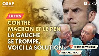 CONTRE LE PEN ET MACRON  LA GAUCHE SE TROMPE VOICI LA SOLUTION BERNARD FRIOT  BERNARD VASSEUR [upl. by Humble]