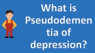 What is Pseudodementia of depression   Health News and FAQ [upl. by Kristos]