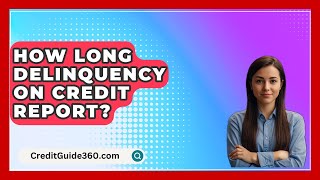 How Long Delinquency On Credit Report  CreditGuide360com [upl. by Okwu226]