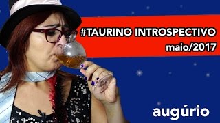 Previsão Maio 2017  Touro  TAURINO INTROSPECTIVO [upl. by Naiditch808]