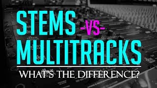 Stems vs Multitracks Whats The Difference [upl. by Charlean]