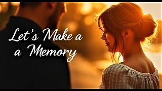 Let’s Make a Memory A Romantic Love Song Celebrating Cherished Moments and Lasting Connections [upl. by Yendic]