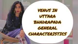 VENUS IN UTTARA BHADRAPADA  GENERAL CHARACTERISTICS [upl. by Bertero335]