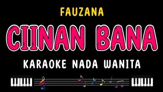 CIINAN BANA  Karaoke Nada Wanita  FAUZANA [upl. by Derfla906]