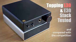 Topping L30 amp E30 Stack Review [upl. by Oremodlab698]