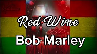 Bob Marley  RED WINE  Lyrics [upl. by Ainnat155]