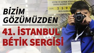 Bizim Gözümüzden 41 TÜYAP İstanbul Bétik Sergisi 0210 Kasım 2024 [upl. by Leik]