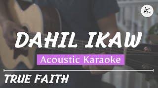 Dahil Ikaw  Acoustic Karaoke True Faith [upl. by Nadabb821]