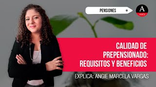 Calidad de prepensionado ¿cuándo se adquiere y qué beneficios otorga [upl. by Shelton]