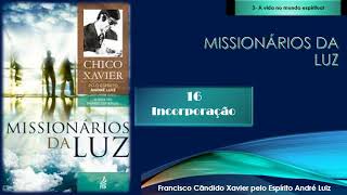 16 Incorporação  MISSIONÁRIOS DA LUZ  Áudio livro [upl. by Sibell]